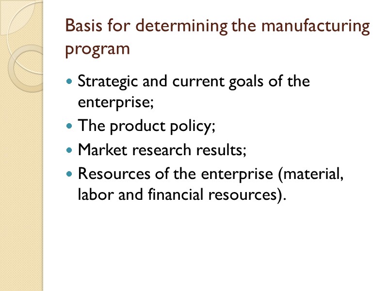 Basis for determining the manufacturing program Strategic and current goals of the enterprise; The